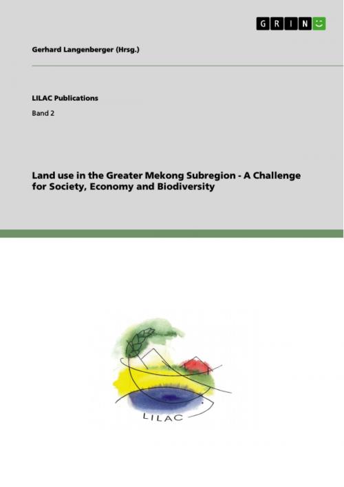 Cover of the book Land use in the Greater Mekong Subregion - A Challenge for Society, Economy and Biodiversity by Gerhard Langenberger, GRIN Publishing