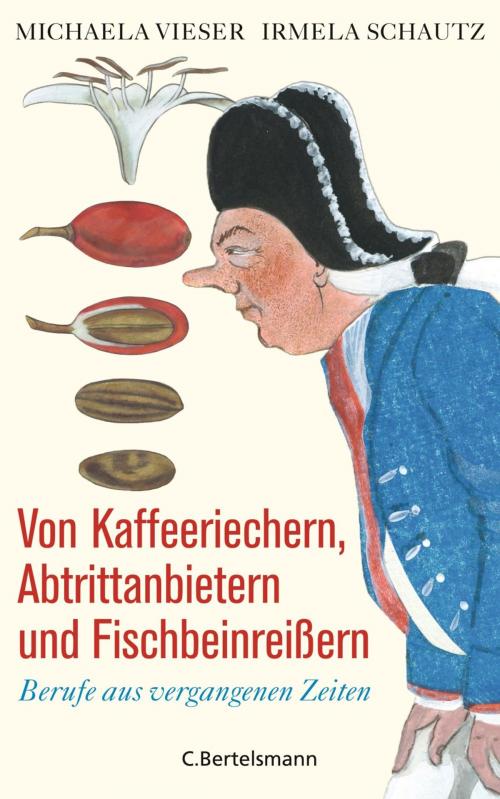 Cover of the book Von Kaffeeriechern, Abtrittanbietern und Fischbeinreißern by Michaela Vieser, Irmela Schautz, C. Bertelsmann Verlag