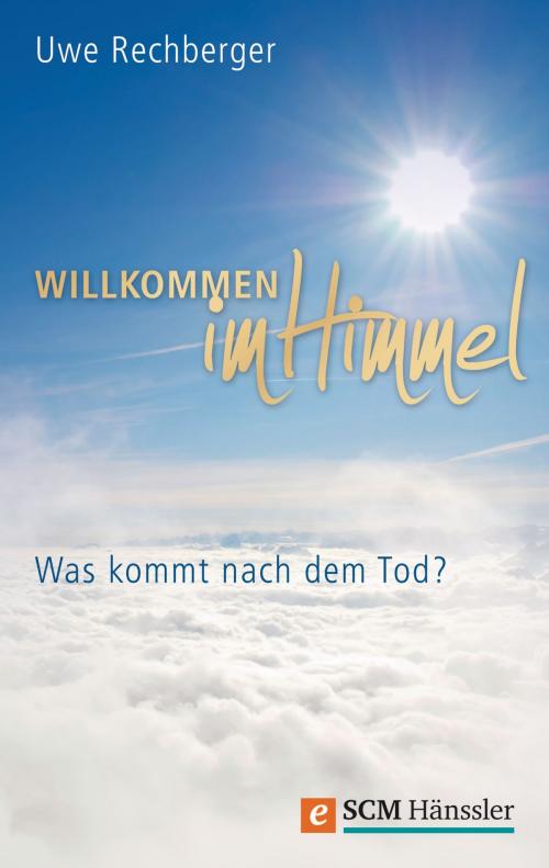 Cover of the book Willkommen im Himmel by Uwe Rechberger, SCM Hänssler