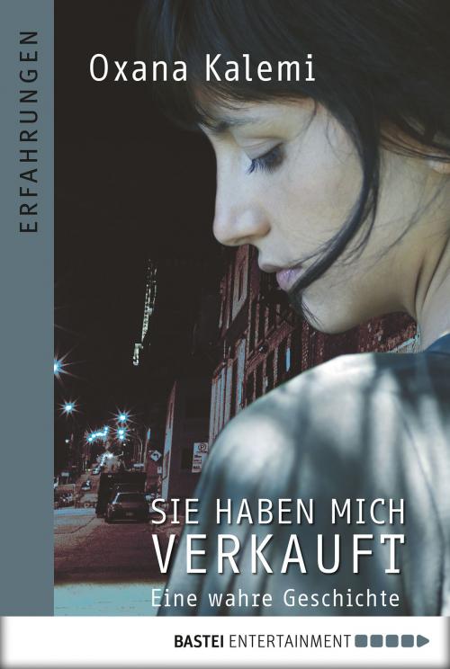 Cover of the book Sie haben mich verkauft by Oxana Kalemi, Bastei Entertainment