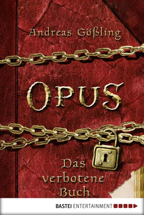 Cover of the book OPUS - Das verbotene Buch by Andreas Gößling, Bastei Entertainment