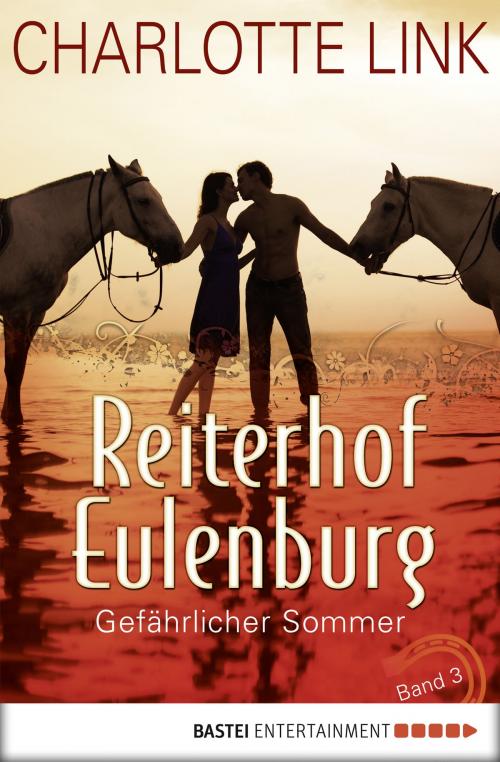Cover of the book Reiterhof Eulenburg - Gefährlicher Sommer by Charlotte Link, Bastei Entertainment