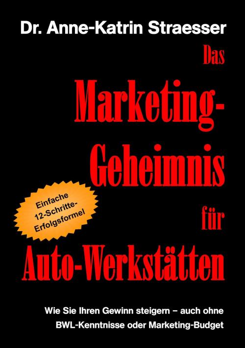 Cover of the book Das Marketing-Geheimnis für Auto-Werkstätten by Anne-Katrin Straesser, Books on Demand