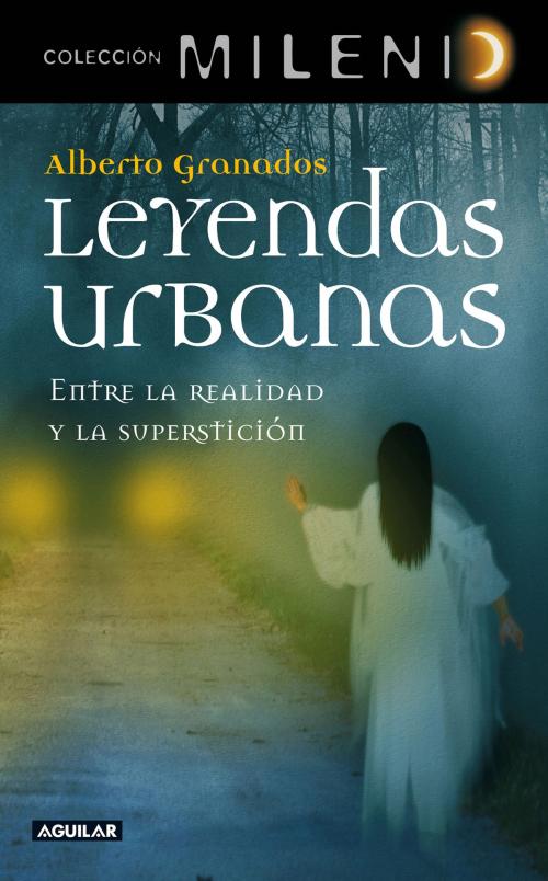 Cover of the book Leyendas urbanas by Alberto Granados, Penguin Random House Grupo Editorial España