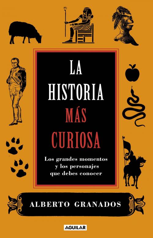 Cover of the book La historia más curiosa by Alberto Granados, Penguin Random House Grupo Editorial España