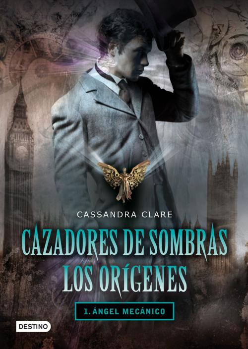 Cover of the book Ángel mecánico. Cazadores de sombras. Los orígenes 1 by Cassandra Clare, Grupo Planeta