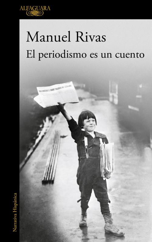 Cover of the book El periodismo es un cuento by Manuel Rivas, Penguin Random House Grupo Editorial España