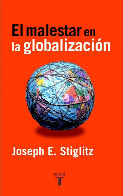 Cover of the book El malestar en la globalización by Joseph E. Stiglitz, Penguin Random House Grupo Editorial España