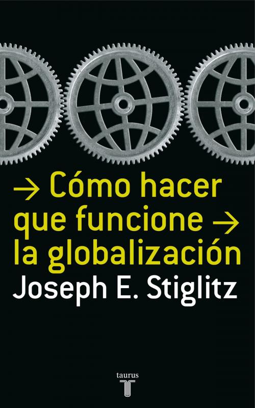 Cover of the book Cómo hacer que funcione la globalización by Joseph E. Stiglitz, Penguin Random House Grupo Editorial España