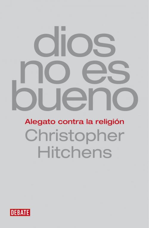 Cover of the book Dios no es bueno by Christopher Hitchens, Penguin Random House Grupo Editorial España