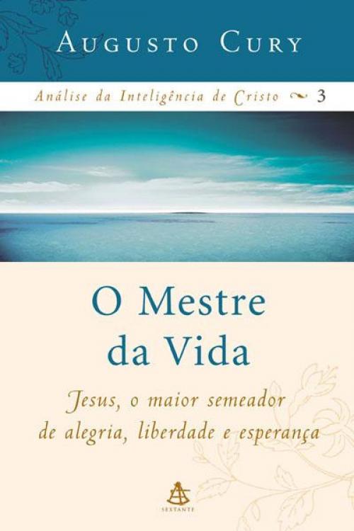 Cover of the book O Mestre da Vida by Augusto Cury, Sextante
