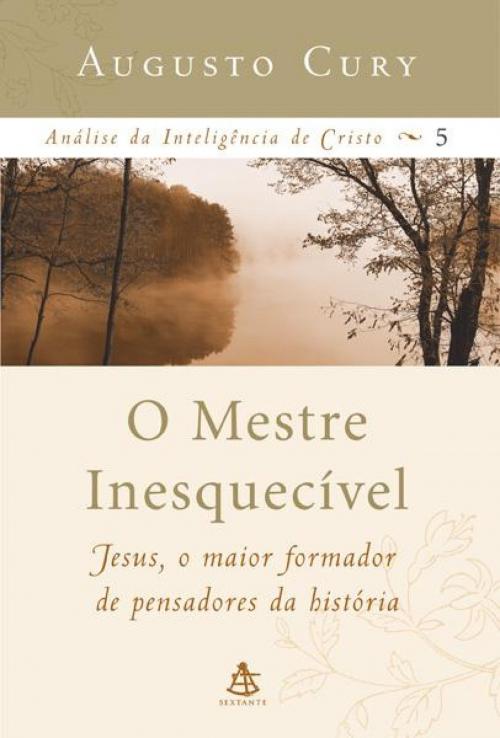 Cover of the book O Mestre Inesquecível by Augusto Cury, Sextante