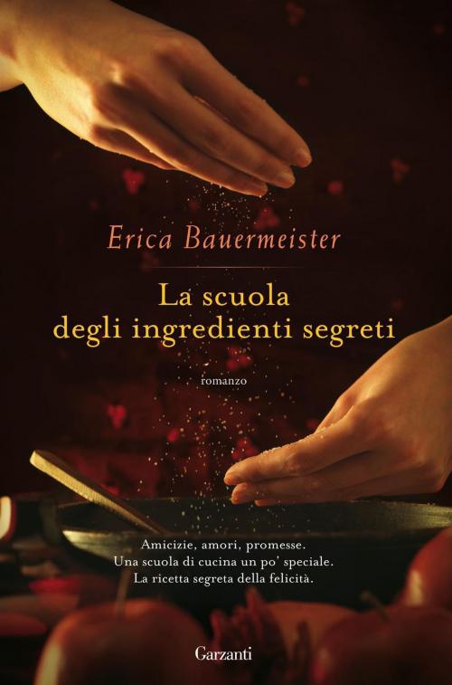 Cover of the book La scuola degli ingredienti segreti by Erica Bauermeister, Garzanti