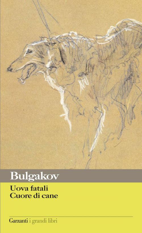 Cover of the book Uova fatali – Cuore di cane by Michail Afanas'evič Bulgakov, Garzanti classici