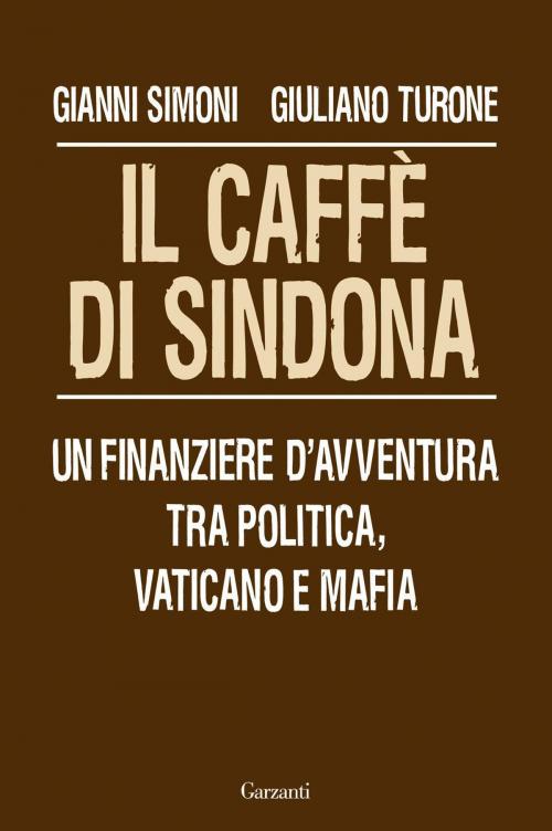 Cover of the book Il caffè di Sindona by Gianni Simoni, Giuliano Turone, Garzanti