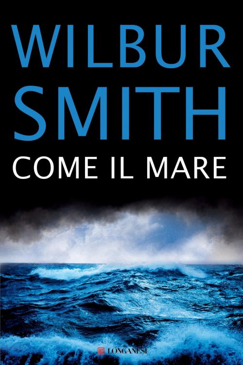 Cover of the book Come il mare by Wilbur Smith, Longanesi