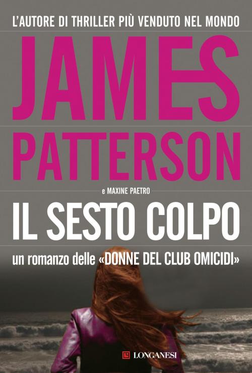 Cover of the book Il sesto colpo by James Patterson, Maxine Paetro, Longanesi
