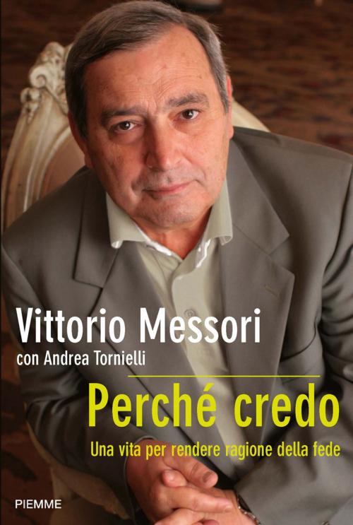Cover of the book Perché credo: Una vita per rendere ragione della fede by Andrea Tornielli, Vittorio Messori, EDIZIONI PIEMME