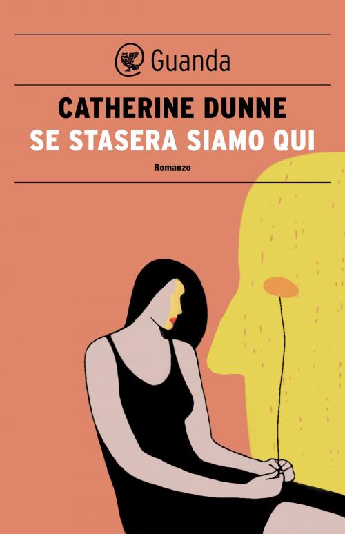 Cover of the book Se stasera siamo qui by Catherine Dunne, Guanda