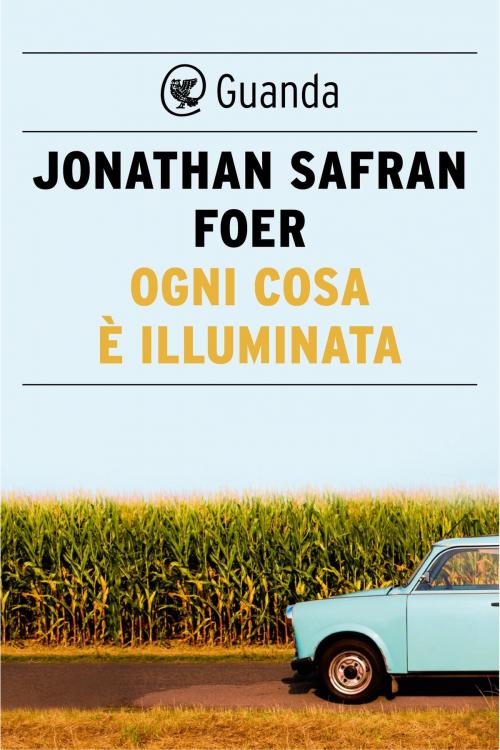 Cover of the book Ogni cosa è illuminata by Jonathan Safran Foer, Guanda