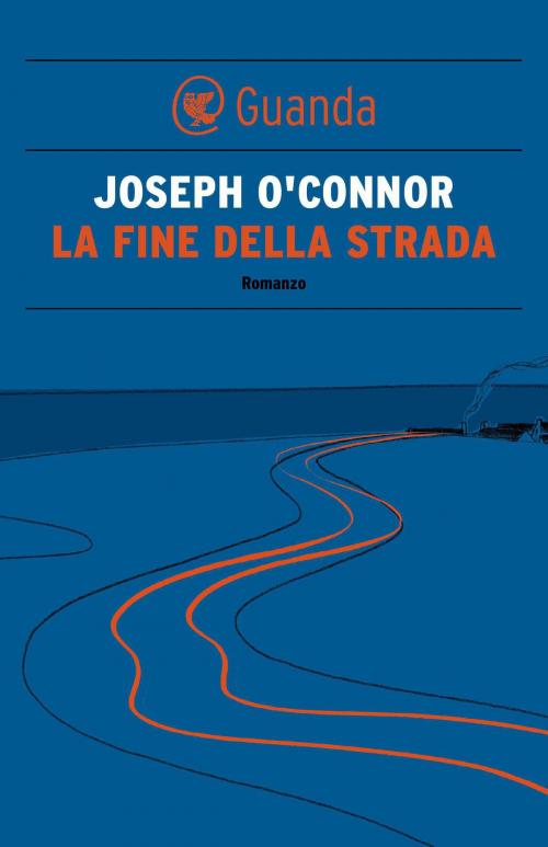 Cover of the book La fine della strada by Joseph O'Connor, Guanda