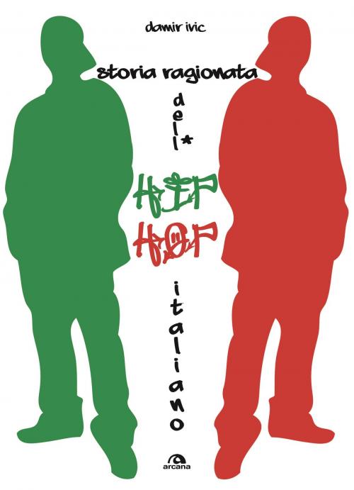 Cover of the book Storia ragionata dell'hip hop italiano by Damir Ivic, Arcana