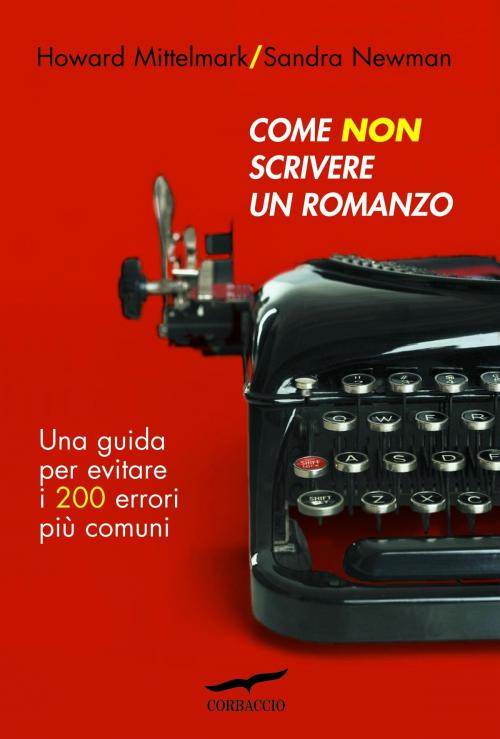 Cover of the book Come non scrivere un romanzo by Howard Mittelmark, Sandra Newman, Corbaccio