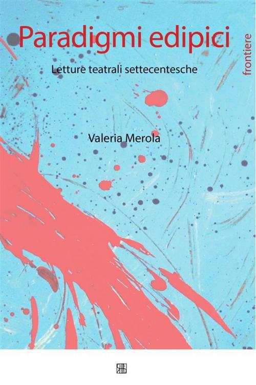 Cover of the book Paradigmi edipici. Letture teatrali settecentesche by Valeria Merola, Sette Città
