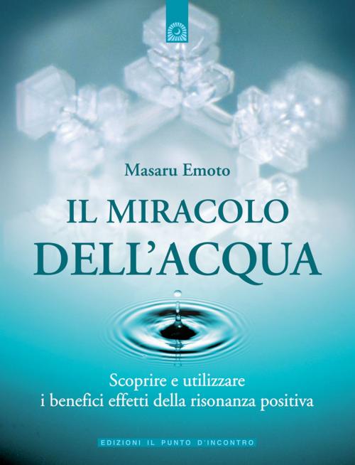 Cover of the book Il miracolo dell'acqua by Masaru Emoto, Edizioni il Punto d'Incontro