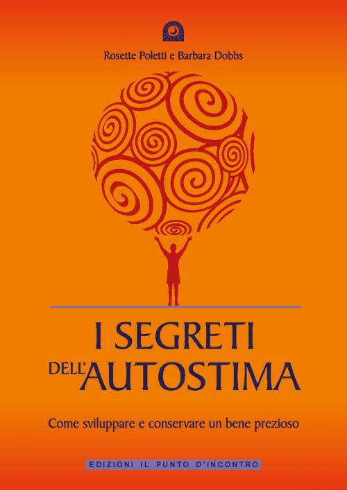 Cover of the book I segreti dell'autostima by Rosette Poletti, Barbara Dobbs, Edizioni il Punto d'Incontro