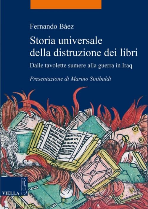 Cover of the book Storia universale della distruzione dei libri by Fernando Báez, Marino Sinibaldi, Viella Libreria Editrice