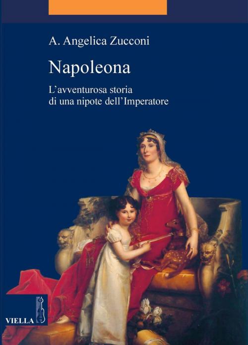 Cover of the book Napoleona by A. Angelica Zucconi, Viella Libreria Editrice