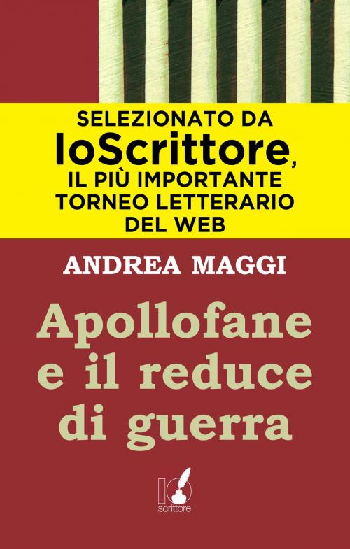 Cover of the book Apollofane e il reduce di guerra by Andrea Maggi, Io Scrittore