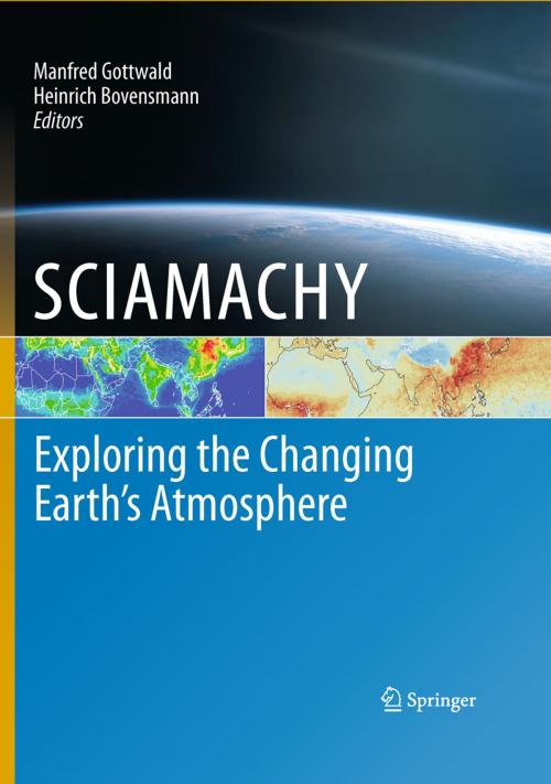 Cover of the book SCIAMACHY - Exploring the Changing Earth’s Atmosphere by , Springer Netherlands