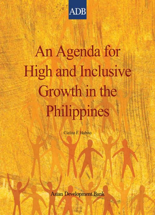 Cover of the book An Agenda for High and Inclusive Growth in the Philippines by Cielito Habito, Asian Development Bank