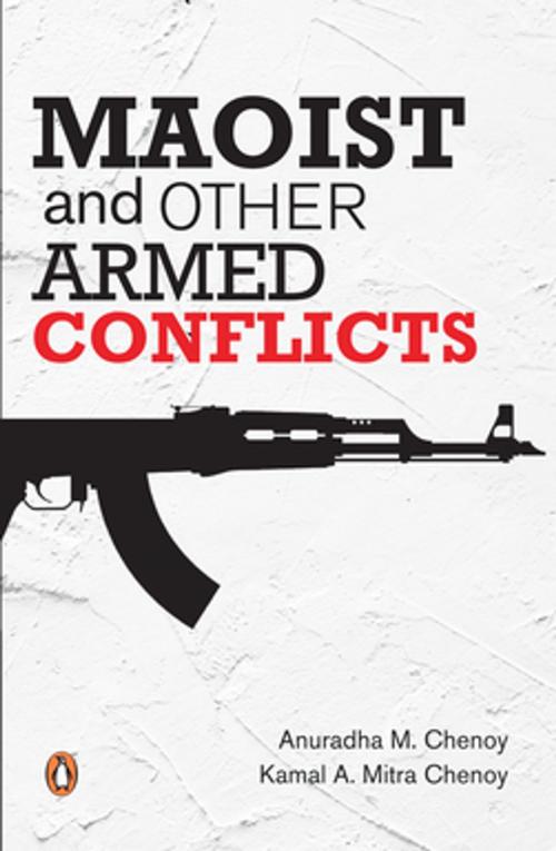 Cover of the book Maoist and other Armed Conflicts by Anuradha M Chenoy, Kamal A Mitra Chenoy, Penguin Random House India Private Limited