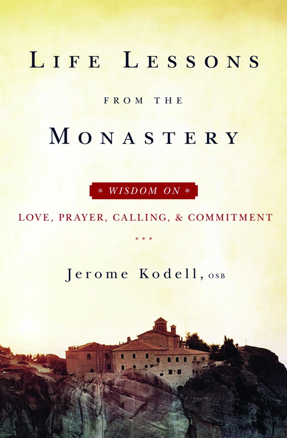 Big bigCover of Life Lessons from the Monastery: Wisdom on Love, Prayer, Calling, & Commitment