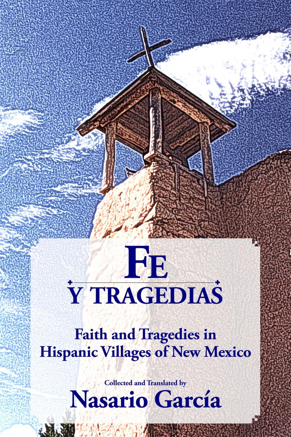 Big bigCover of Fe y tragedias: Faith and Tragedies in Hispanic Villages of New Mexico