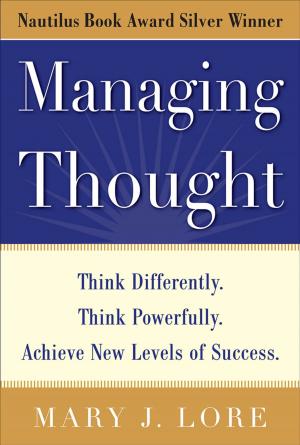 Cover of the book Managing Thought: Think Differently. Think Powerfully. Achieve New Levels of Success by Jon A. Christopherson, David R. Carino, Wayne E. Ferson