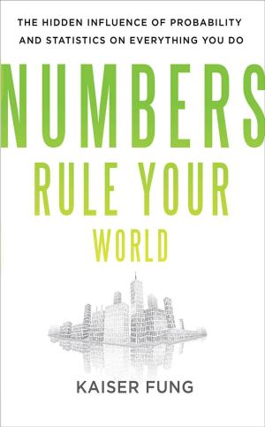 Cover of the book Numbers Rule Your World: The Hidden Influence of Probabilities and Statistics on Everything You Do by Andrei Perumal, Stephen A. Wilson