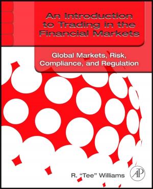 Cover of the book An Introduction to Trading in the Financial Markets: Global Markets, Risk, Compliance, and Regulation by 