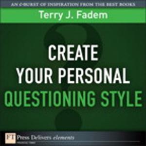 Cover of the book Create Your Personal Questioning Style by William Nelson, Arvind Srinivasan, Murthy Chintalapati