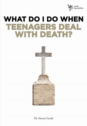 Cover of the book What Do I Do When Teenagers Deal with Death? by Jim Cymbala
