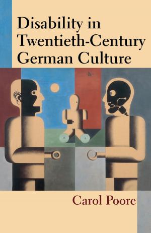 Cover of the book Disability in Twentieth-Century German Culture by Tracy C Davis, Stefka Mihaylova