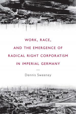 Cover of the book Work, Race, and the Emergence of Radical Right Corporatism in Imperial Germany by Hannah Johnson