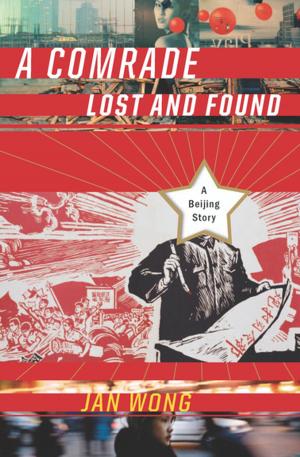 Cover of the book A Comrade Lost and Found by Anchee Min
