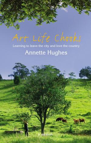 Cover of the book Art Life Chooks by Janette Turner Hospital