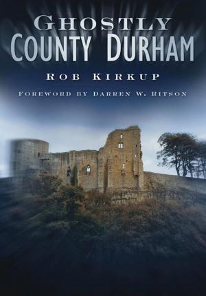 Cover of the book Ghostly County Durham by C.B. Hanley