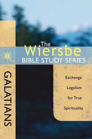 Cover of the book The Wiersbe Bible Study Series: Galatians by Stephen Arterburn, Becky Lyke Brown, M.S.