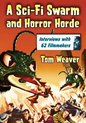 Book cover of A Sci-Fi Swarm and Horror Horde: Interviews with 62 Filmmakers